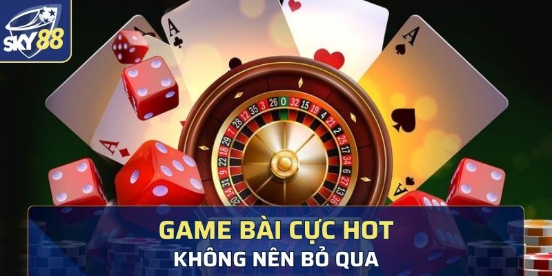 Các thể loại game bài cực hot mà bạn không nên bỏ qua