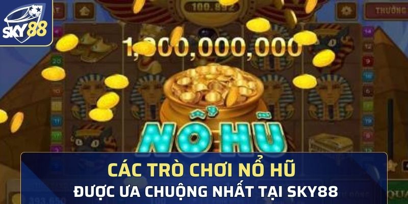 Các trò chơi nổ hũ được ưa chuộng nhất tại Sky88