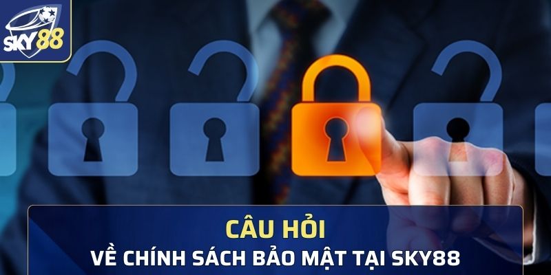 Các câu hỏi thường gặp về bảo mật thông tin tại Sky88