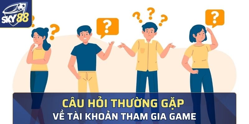 Các câu hỏi thường gặp về đăng ký tài khoản tham gia chơi tại Sky88