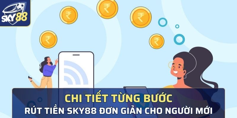 Chi tiết từng bước rút tiền Sky88 đơn giản cho người mới 