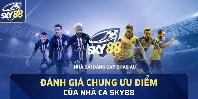 Đánh giá chi tiết về Sky 88 - Nhà cái đẳng cấp số 1 châu Âu