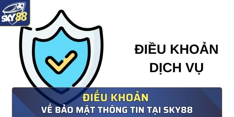 Điều khoản về chính sách bảo mật thông tin tại Sky88Điều khoản về chính sách bảo mật thông tin tại Sky88