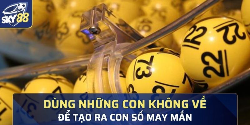 Dùng những con không về để tạo ra con số may mắn