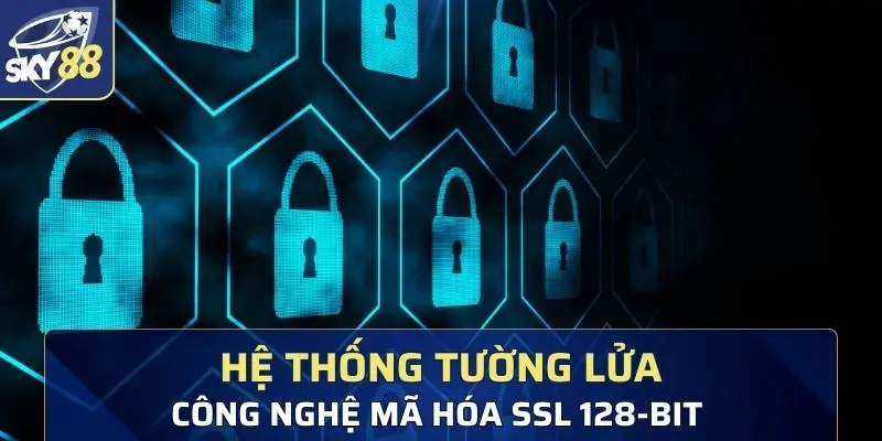 Hệ thống tường lửa nhiều lớp và công nghệ mã hóa SSL 128-bit 