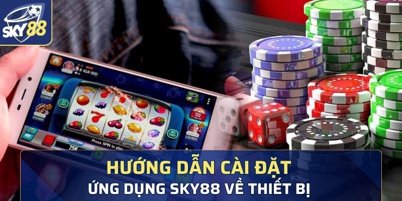 Hướng dẫn cài đặt ứng dụng Sky88 về thiết bị 