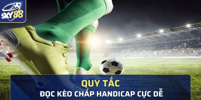 Quy tắc đọc kèo chấp Handicap cực dễ