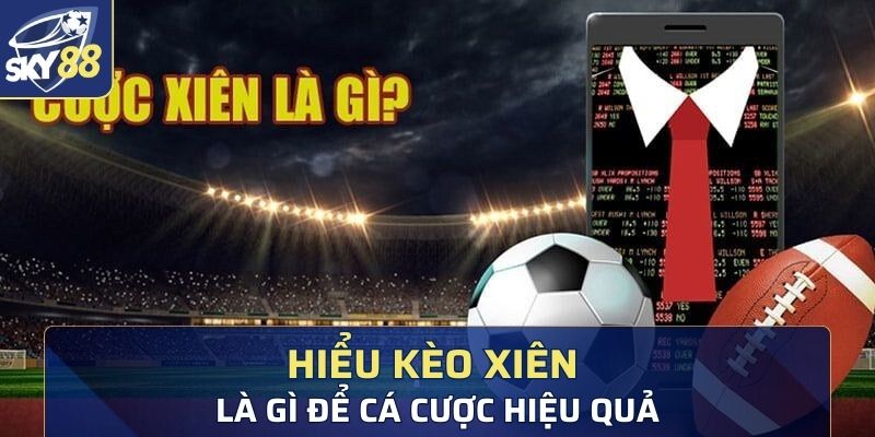 Hiểu rõ kèo xiên là gì để cá cược hiệu quả