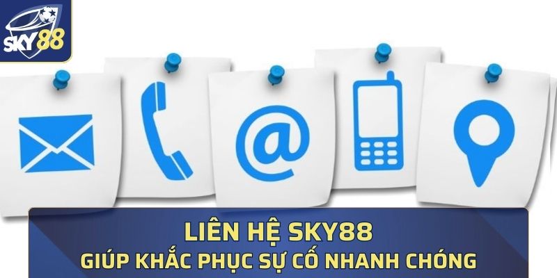 Khắc phục sự cố nhanh chóng khi liên lạc đến SKY88