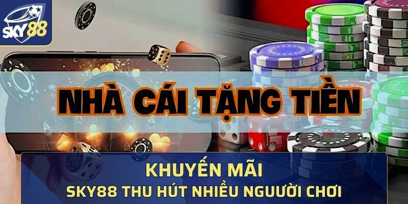 Khuyến mãi của SKy88 luôn thu hút nhiều người chơi