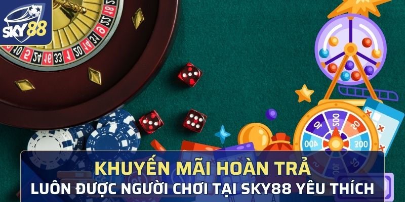 Khuyến mãi hoàn trả là ưu đãi được mong chờ nhất tại nhà cái