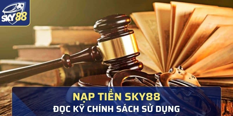 Đọc kỹ chính sách sử dụng Sky 88