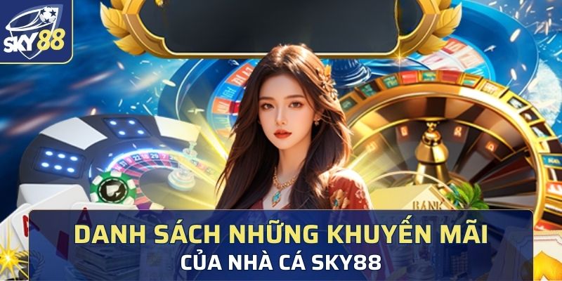 Những khuyến mãi hấp dẫn chỉ có tại Sky88