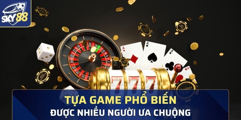 Những tựa game phổ biến được nhiều người ưa chuộng tại nền tảng