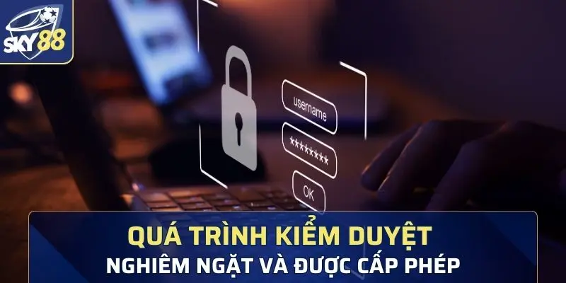 Trải qua quá trình kiểm duyệt nghiêm ngặt và được cấp giấy phép