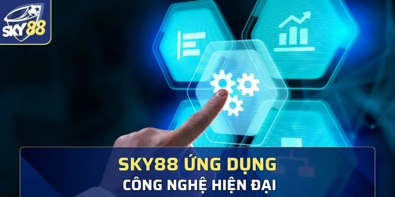 Sky88 tự hào là sân chơi ứng dụng công nghệ hiện đại