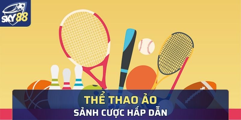 Cá độ thể thao ảo mang đến trải nghiệm mới