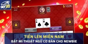 chiến lược chơi tiến lên miền nam vô cùng hiệu quả